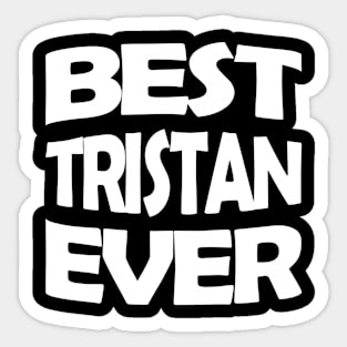 Best Tristan ever Sticker